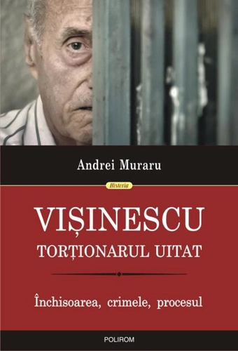 Vişinescu, torţionarul uitat. Închisoarea, crimele, procesul