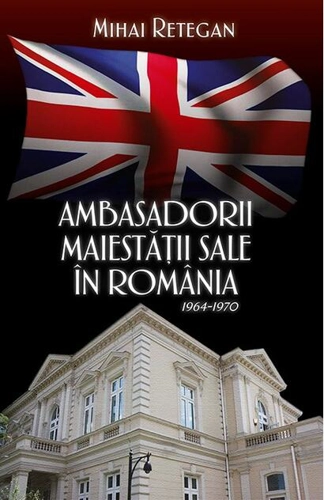 Ambasadorii Maiestății Sale în România 1964-1970