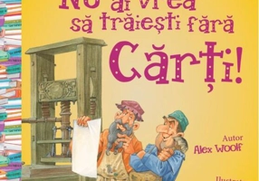 Nu ai vrea să trăieşti fără CĂRŢI!