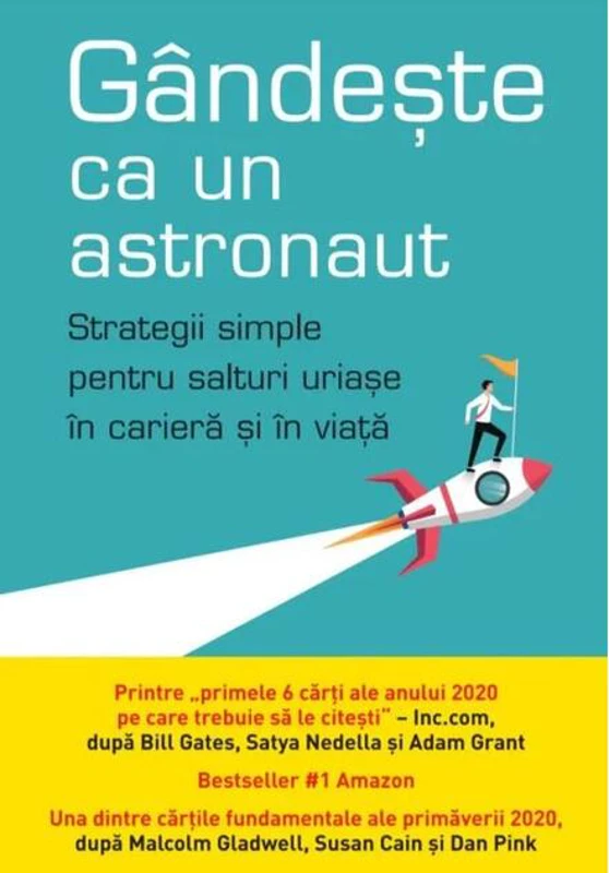 Gândește ca un astronaut. Strategii simple pentru salturi uriașe în carieră și în viață