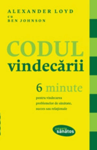 Codul vindecării. 6 minute pentru vindecarea problemelor de sănătate, succes sau relaţionale