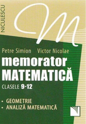 Memorator Matematică Clasele 9-12. Geometrie, Analiză matematică