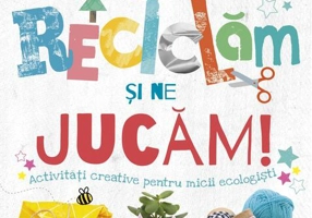 Reciclăm și ne jucăm!