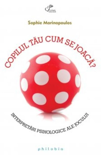 Copilul tău cum se joacă?