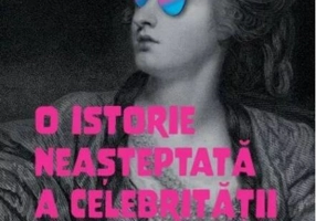O istorie neașteptată a celebrității
