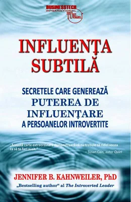 Influenţa subtilă - secretele care generează puterea de influenţare a persoanelor introvertite