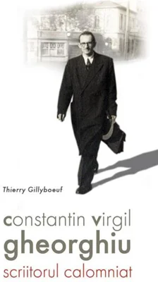 Constantin Virgil Gheorghiu – scriitorul calomniat