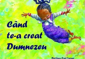 Când te-a creat Dumnezeu