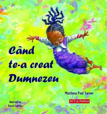 Când te-a creat Dumnezeu