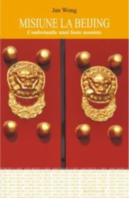 Misiune la Beijing. Confesiunile unei foste maoiste