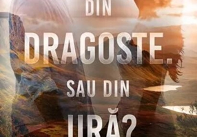 Din dragoste. Sau din ură? (Vol. 1)