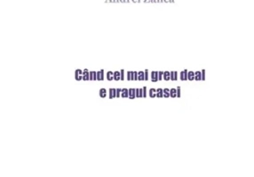 Când cel mai greu deal e pragul casei