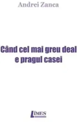 Când cel mai greu deal e pragul casei