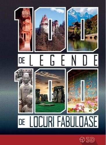 100 de legende. 100 de locuri fabuloase (carte 3D)