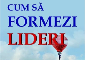 Cum să formezi lideri. Cele șapte principii cheie pentru dezvoltarea eficace a liderilor