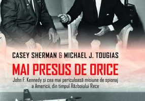 Mai presus de orice. John F. Kennedy și cea mai periculoasă misiune de spionaj a Americii, din timpul Războiului Rece