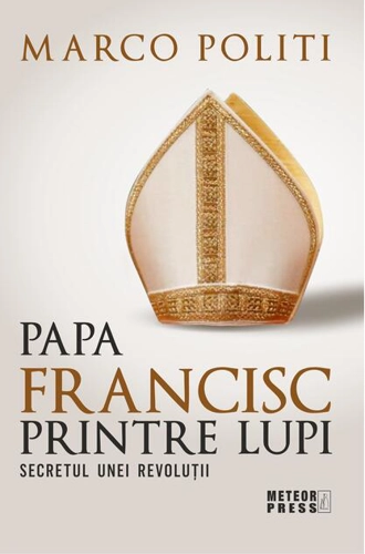 Papa Francisc printre lupi. Secretul unei revoluții