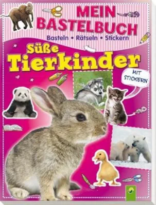 Mein Bastelbuch Süße Tierkinder : Basteln - Rätseln - Stickern