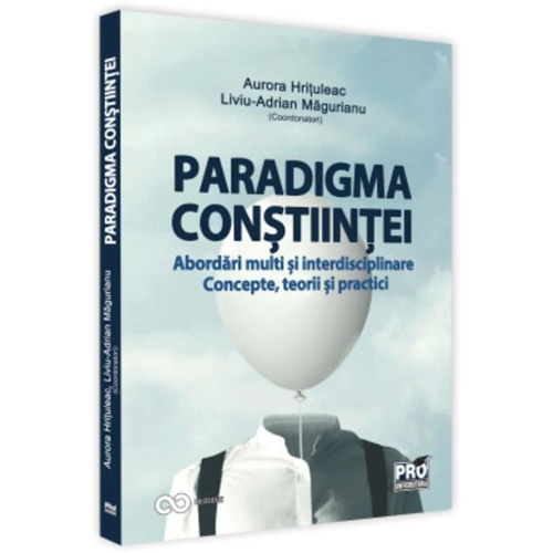 Paradigma conștiinței - abordări multi și interdisciplinare. Concepte, teorii și practici