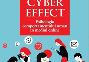The Cyber Effect. Psihologia comportamentului uman în mediul online