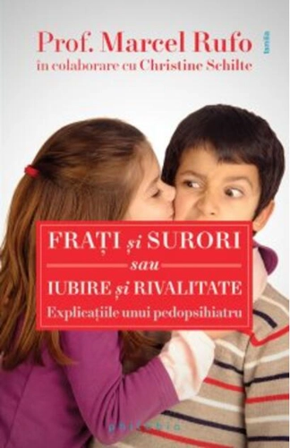 Fraţi şi surori sau iubire şi rivalitate. Explicațiile unui pedopsihiatru