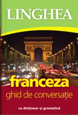 Franceza. Ghid de conversaţie român-francez