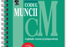 Codul muncii, legislație conexă și jurisprudență Septembrie 2023 - Ediție spiralată