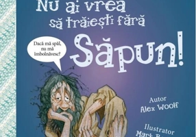 Nu ai vrea să trăieşti fără SĂPUN!
