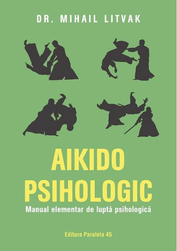 Aikido psihologic. Manual elementar de luptă psihologică