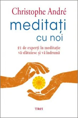 Meditați cu noi. 21 de experți în meditație vă sfătuiesc și vă îndrumă