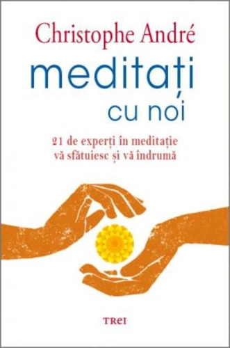 Meditați cu noi. 21 de experți în meditație vă sfătuiesc și vă îndrumă