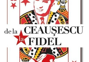 De la Ceaușescu la Fidel