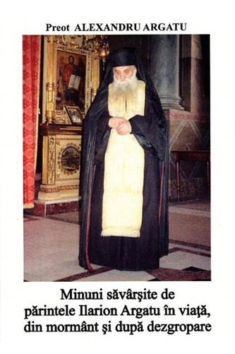 Minuni săvârșite de părintele Ilarion Argatu în viață, din mormânt