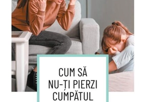 Cum să nu-ți pierzi cumpătul