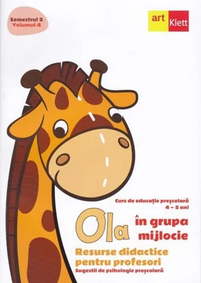 OLA în grupa mijlocie. Resurse didactice pentru profesori. Sugestii de psihologie preșcolară (4-5 ani). Semestrul 2. Vol. 4
