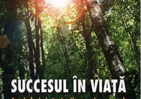 Succesul în viaţă. Deprinderi şi strategii care vă vor revela puterile ascunse şi calea spre succes