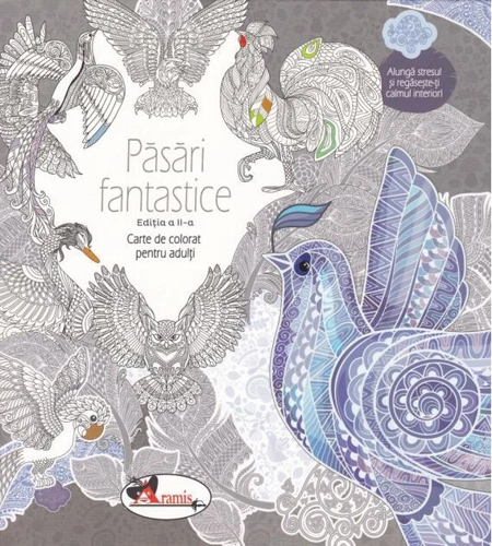 Păsări fantastice. Carte de colorat pentru adulți. Ediția a II-a