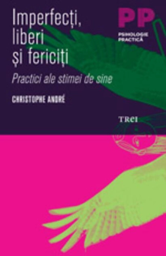 Imperfecţi, liberi şi fericiţi. Practici ale stimei de sine