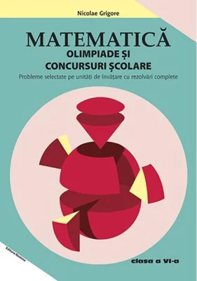 Matematică. Olimpiade și concursuri școlare Clasa a VI-a (Ediția a 3-a)
