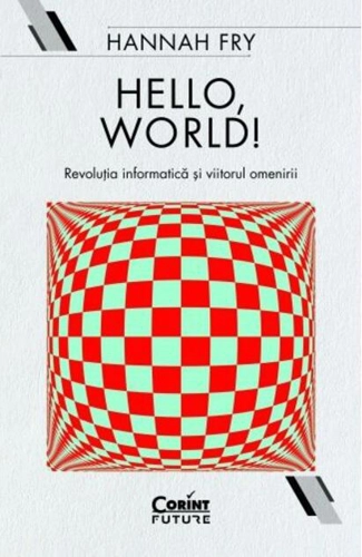 Hello, world! Revoluția informatică și viitorul omenirii