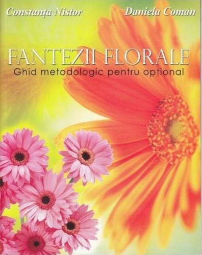 Fantezii florale. Ghid metodologic pentru opțional
