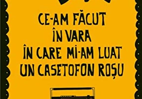 Ce-am făcut în vara în care mi-am luat un casetofon roșu