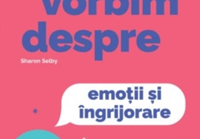 Să vorbim despre emoții și îngrijorare