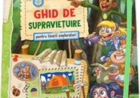 Școala supraviețuirii. Ghid de supraviețuire pentru tineri exploratori