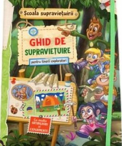 Școala supraviețuirii. Ghid de supraviețuire pentru tineri exploratori