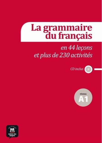 La grammaire du français en 44 leçons et plus de 230 activités + CD (A1)