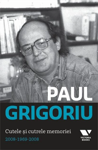 Paul Grigoriu. Cutele şi cutrele memoriei 2008-1969-2008