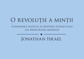 O revoluţie a minţii. Iluminismul radical şi originile intelectuale ale democraţiei moderne