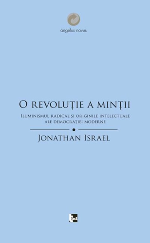 O revoluţie a minţii. Iluminismul radical şi originile intelectuale ale democraţiei moderne