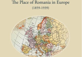 Locul României în Europa (1859-1939) / The Place of Romania in Europe (1859-1939)
